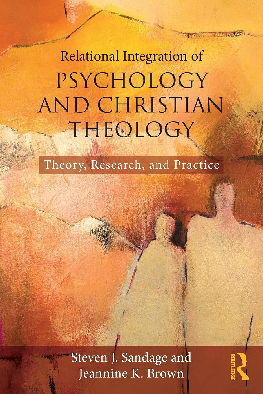 Relational Integration of Psychology and Christian Theology Theory, Research, and Practice Routledge, Taylor & Francis Group