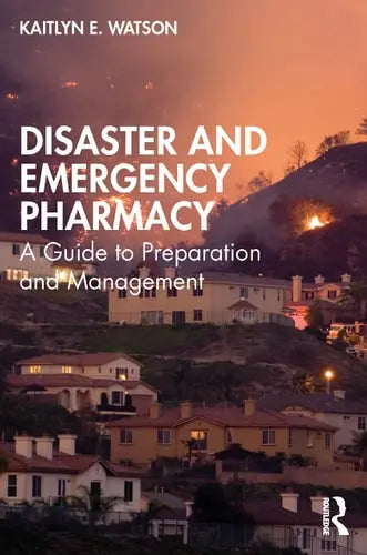 Disaster and Emergency Pharmacy A Guide to Preparation and Management Routledge, Taylor & Francis Group