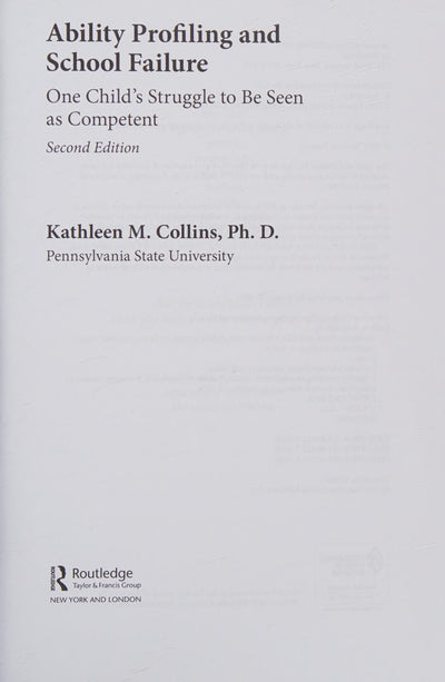 Ability Profiling and School Failure One Child's Struggle to be Seen as Competent by Kathleen M. Collins