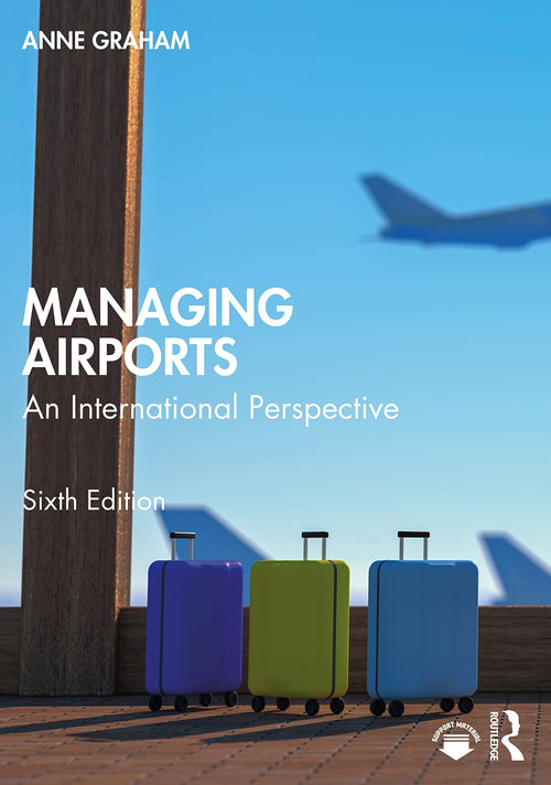 Managing Airports An International Perspective by Anne Graham