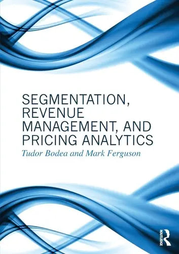 Segmentation, Revenue Management and Pricing Analytics Routledge