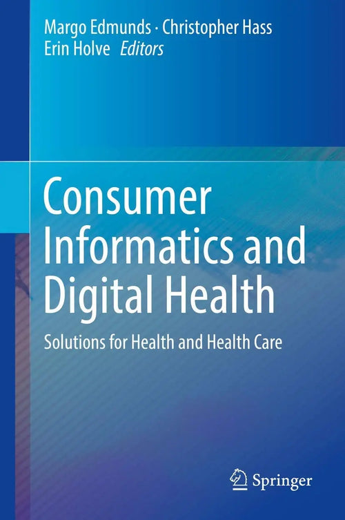 Consumer Informatics and Digital Health Solutions for Health and Health Care by Margo Edmunds