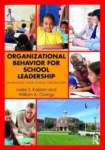 Organizational Behavior for School Leadership Leveraging Your School for Success by Leslie S. Kaplan