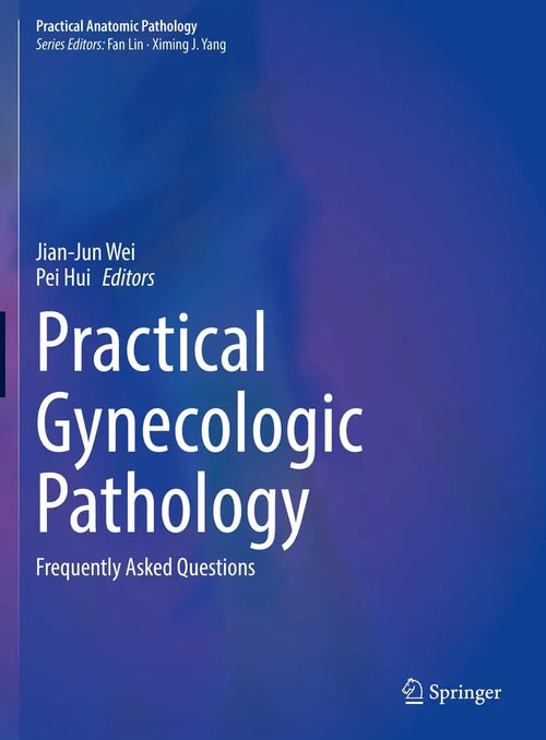Practical Gynecologic Pathology Frequently Asked Questions by Jian-Jun Wei