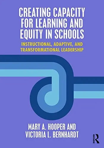 Creating Capacity for Learning and Equity in Schools Instructional, Adaptive, and Transformational Leadership Routledge