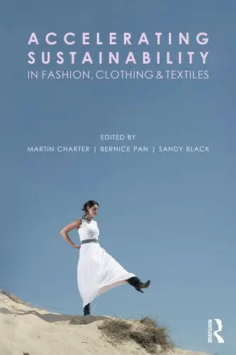 Accelerating Sustainability in Fashion, Clothing and Textiles by Martin Charter