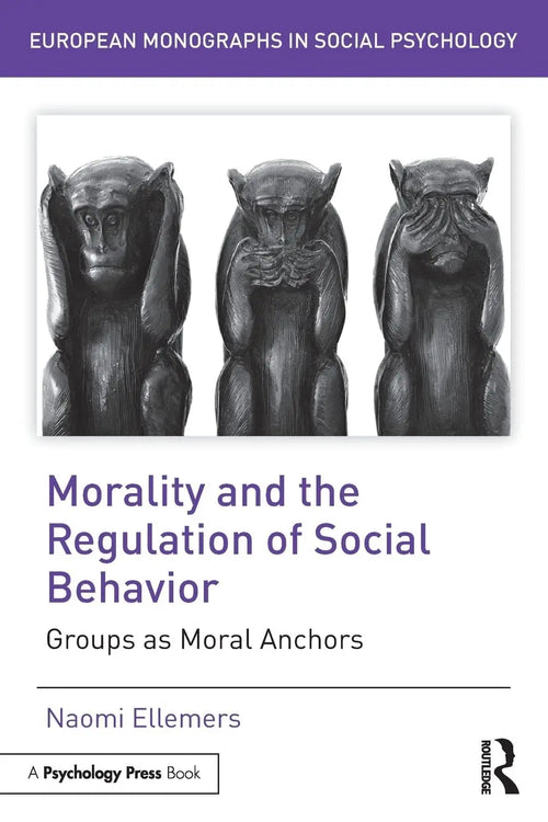 Morality and the Regulation of Social Behavior Groups as Moral Anchors by Naomi Ellemers