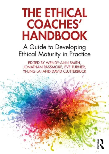 The Ethical Coaches' Handbook A Guide to Developing Ethical Maturity in Practice Routledge, Taylor & Francis Group