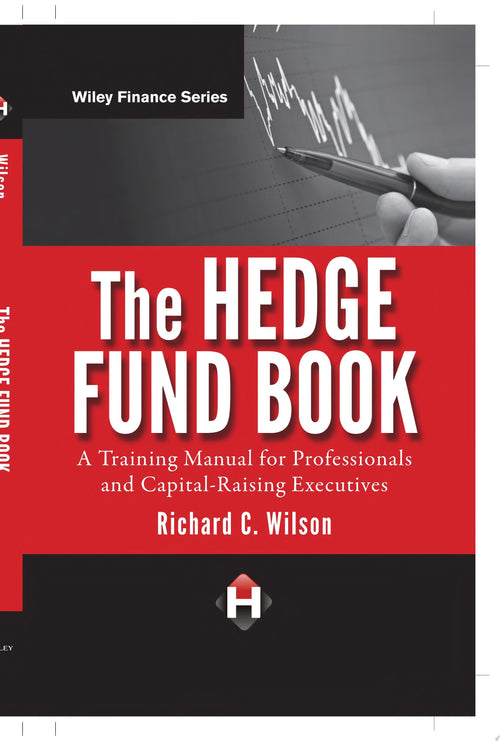 The Hedge Fund Book A Training Manual for Professionals and Capital-Raising Executives