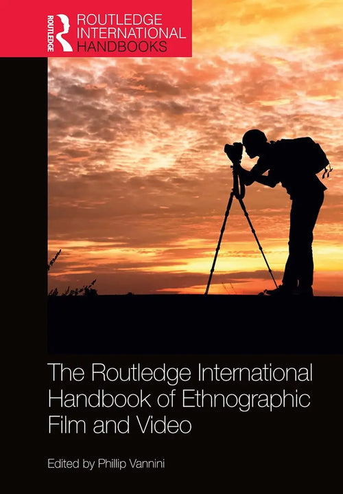 The Routledge International Handbook of Ethnographic Film and Video by Phillip Vannini