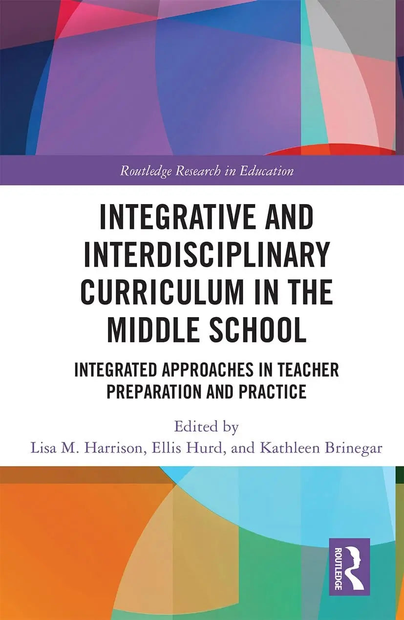 Integrative and Interdisciplinary Curriculum in the Middle School Integrated Approaches in Teacher Preparation and Practice