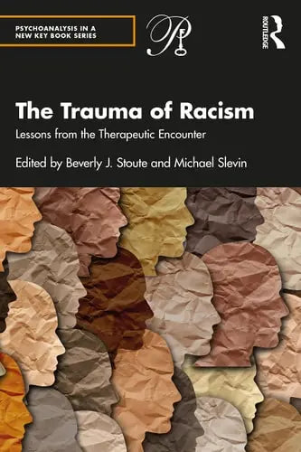 The Trauma of Racism Lessons from the Therapeutic Encounter Routledge