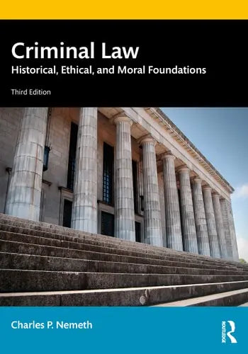 Criminal Law Historical, Ethical, and Moral Foundations