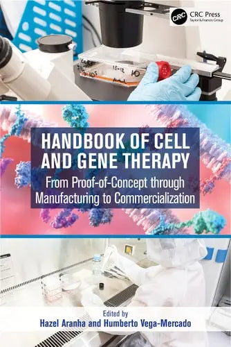 Handbook of Cell and Gene Therapy From Proof-of-concept Through Manufacturing to Commercialization CRC Press