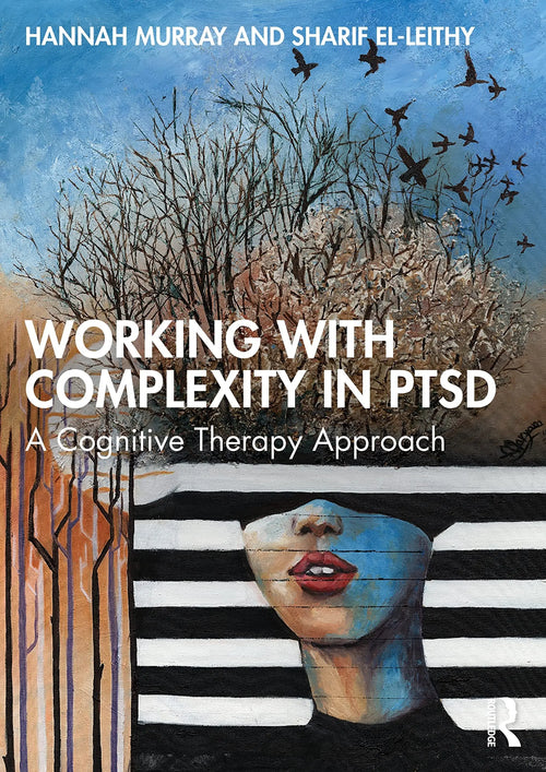 Working with Complexity in PTSD A Cognitive Therapy Approach by Hannah Murray