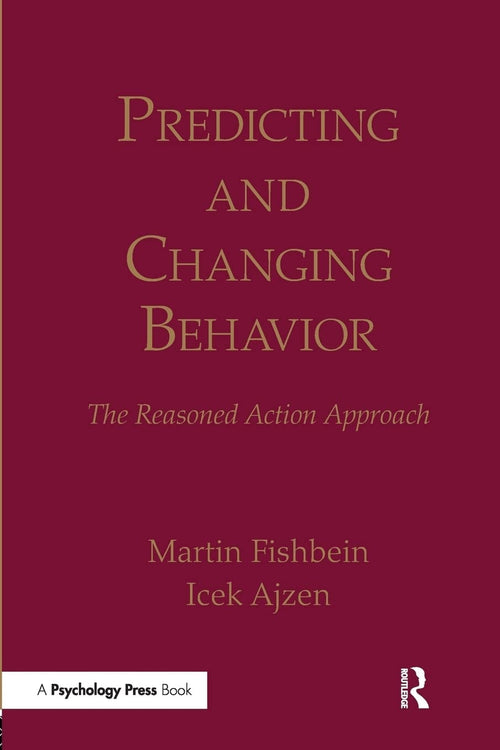 Predicting and Changing Behavior The Reasoned Action Approach by Martin Fishbein