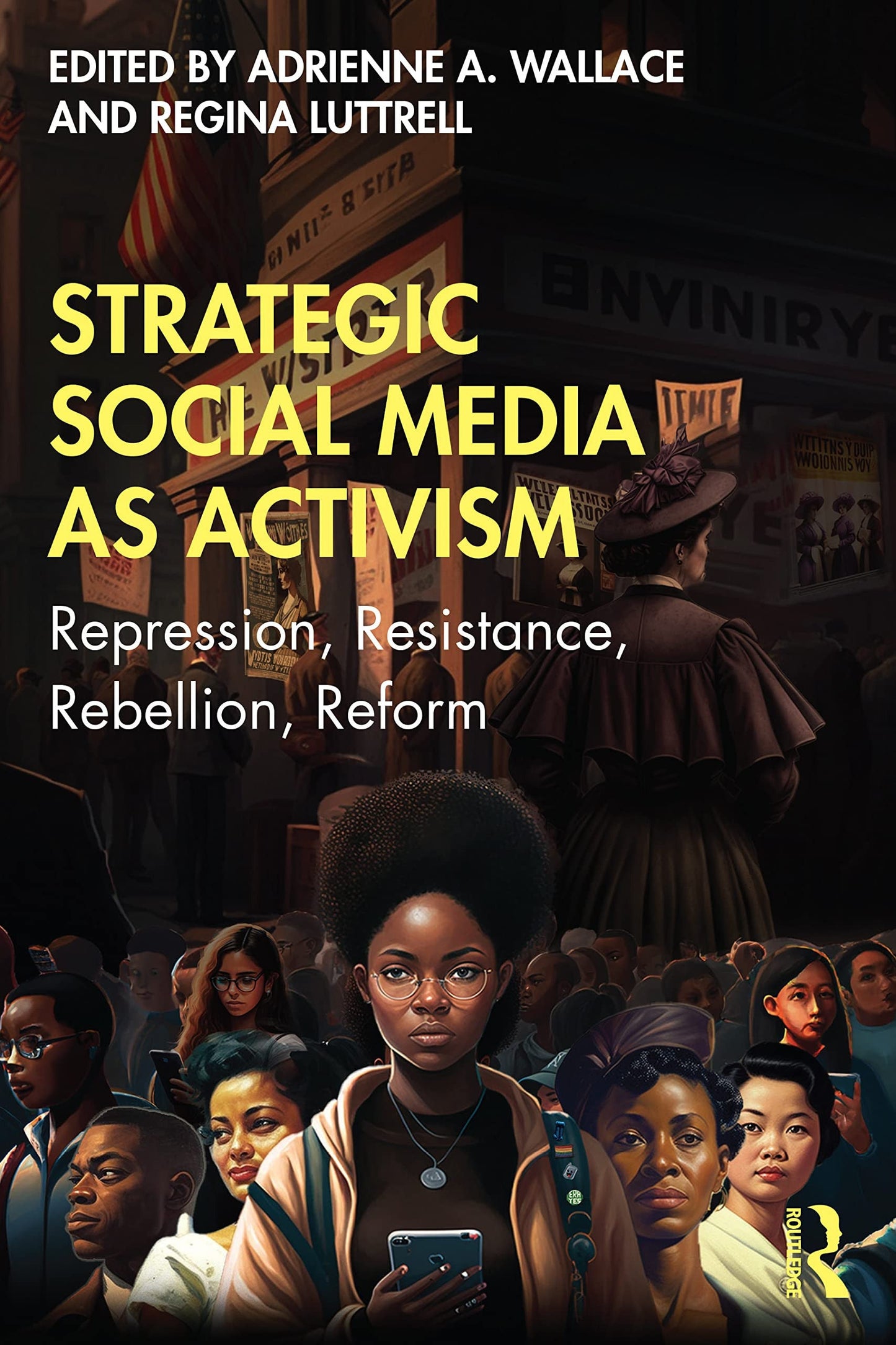 Strategic Social Media as Activism Repression, Resistance, Rebellion, Reform Routledge