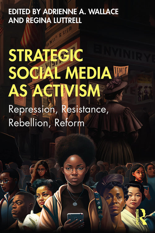 Strategic Social Media as Activism Repression, Resistance, Rebellion, Reform