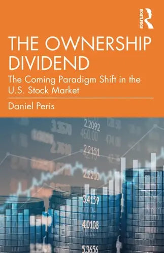 The Ownership Dividend The Coming Paradigm Shift in the U.S. Stock Market by Daniel Peris