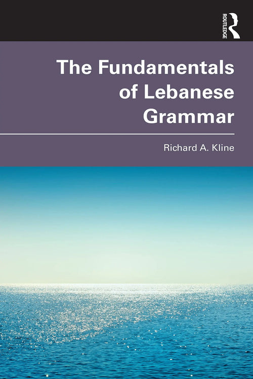 The Fundamentals of Lebanese Grammar by Richard A. Kline