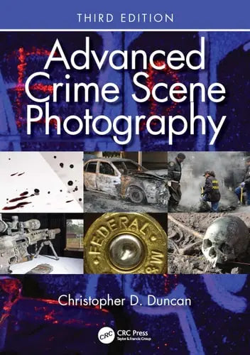 Advanced Crime Scene Photography CRC Press/Taylor & Francis Group