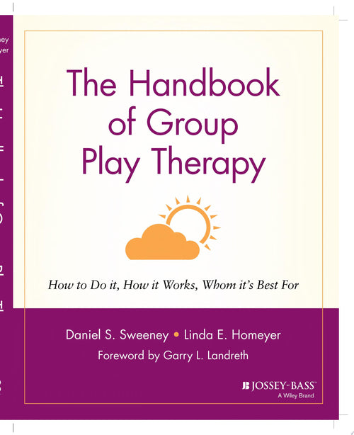 The Handbook of Group Play Therapy How to Do It, How It Works, Whom It's Best For