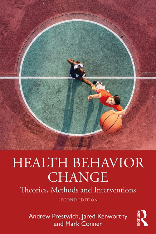 Health Behavior Change Theories, Methods and Interventions by Andrew Prestwich