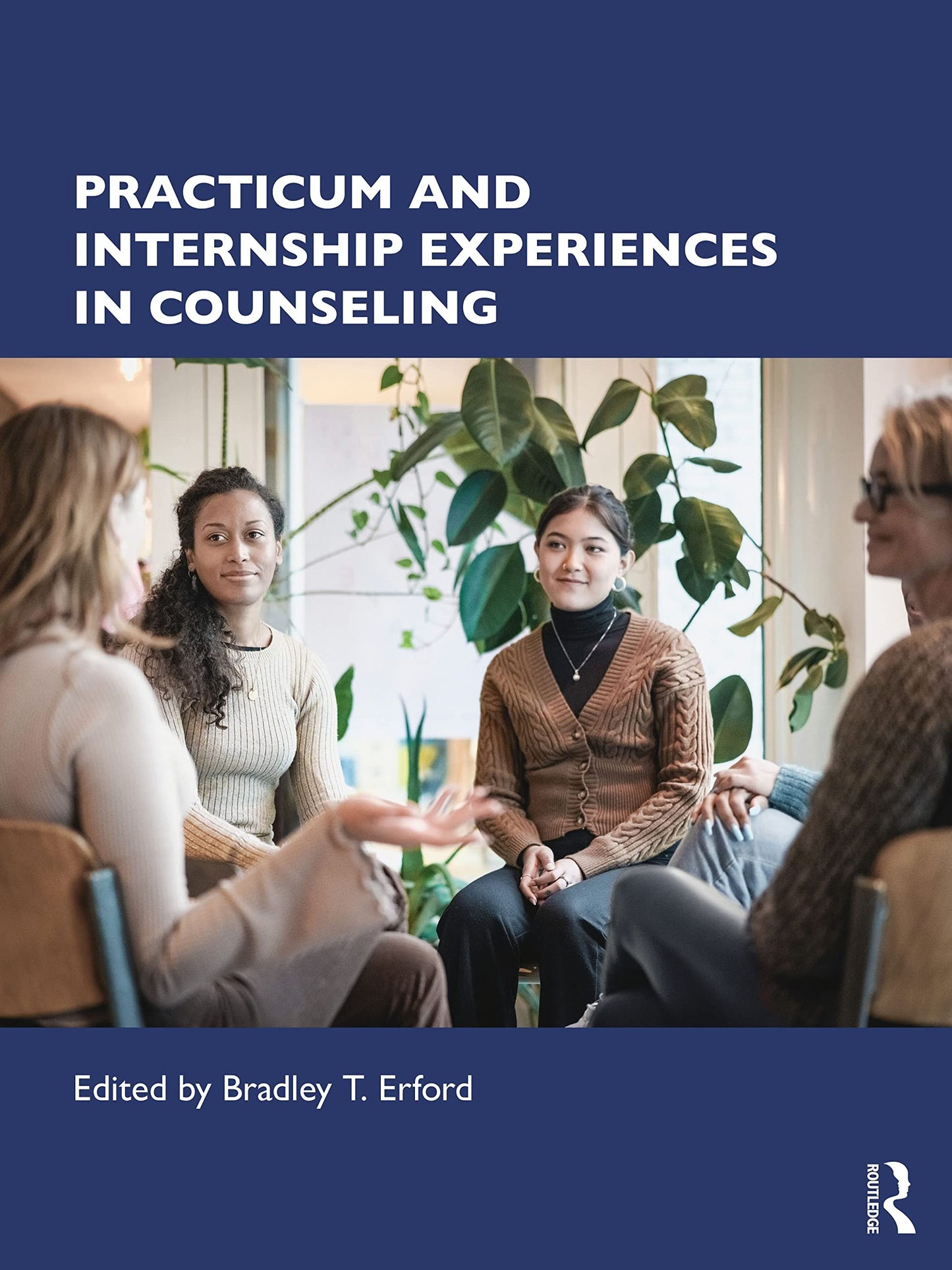 Practicum and Internship Experiences in Counseling by Bradley T. Erford