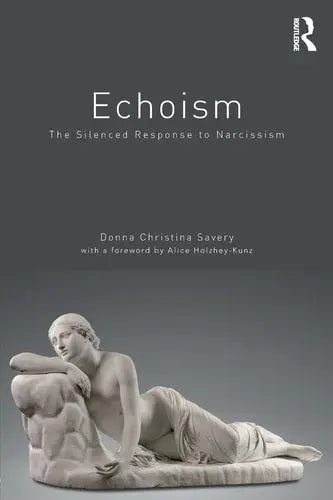 Echoism The Silenced Response to Narcissism Routledge, Taylor & Francis Group
