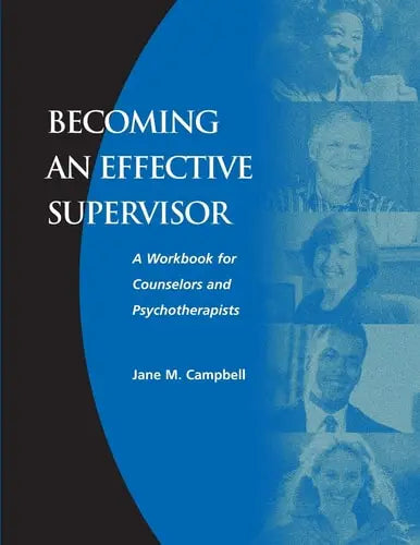 Becoming an Effective Supervisor A Workbook for Counselors and Psychotherapists