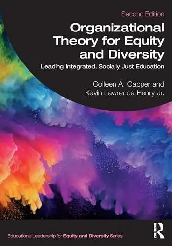 Organizational Theory for Equity and Diversity Leading Integrated, Socially Just Education Taylor & Francis Group