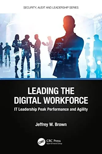 Leading the Digital Workforce IT Leadership Peak Performance and Agility by Jeffrey W. Brown