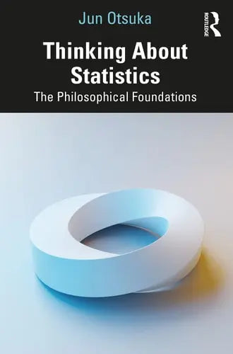 Thinking about Statistics The Philosophical Foundations by Jun Otsuka