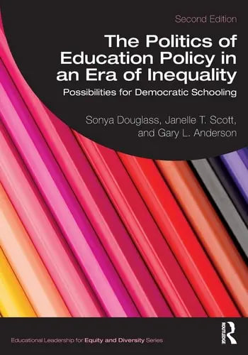 The Politics of Education Policy in an Era of Inequality Possibilities for Democratic Schooling Routledge, Taylor & Francis Group