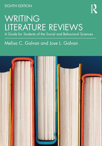Writing Literature Reviews A Guide for Students of the Social and Behavioral Sciences by Melisa Galvan
