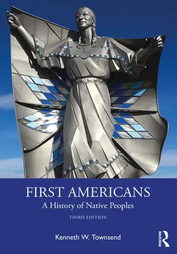 First Americans A History of Native Peoples by Kenneth William Townsend