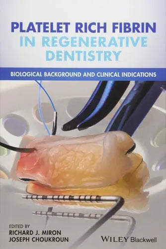 Platelet Rich Fibrin in Regenerative Dentistry Biological Background and Clinical Indications John Wiley & Sons