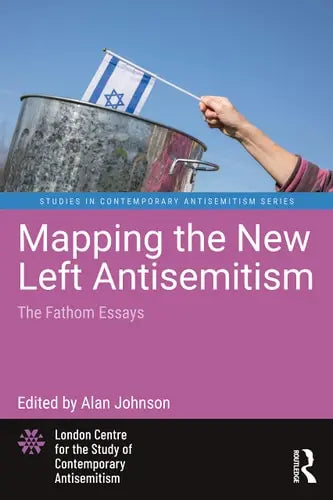 Mapping the New Left Antisemitism The Fathom Essays