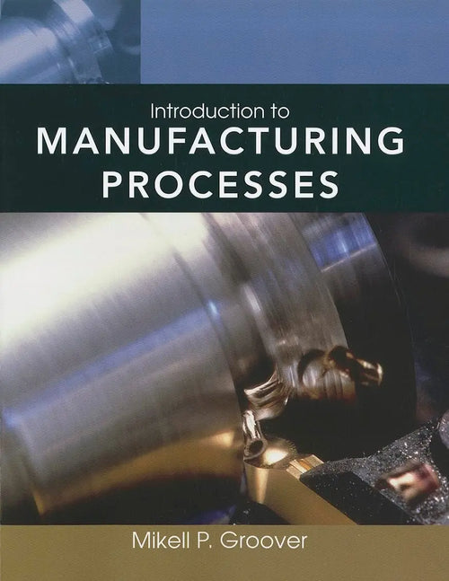 Introduction to Manufacturing Processes by Mikell P. Groover