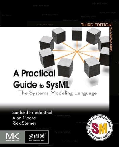A Practical Guide to SysML: The Systems Modeling Language