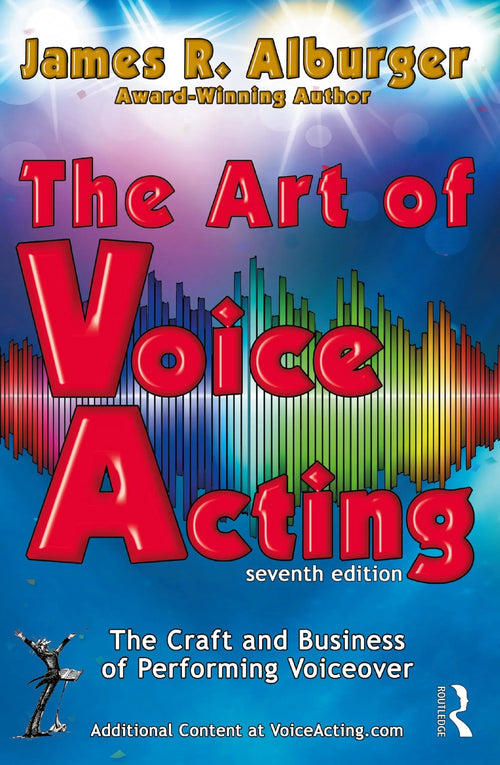 The Art of Voice Acting The Craft and Business of Performing for Voiceover by James R. Alburger