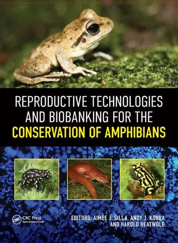 Reproductive Technologies and Biobanking for the Conservation of Amphibians CRC Press