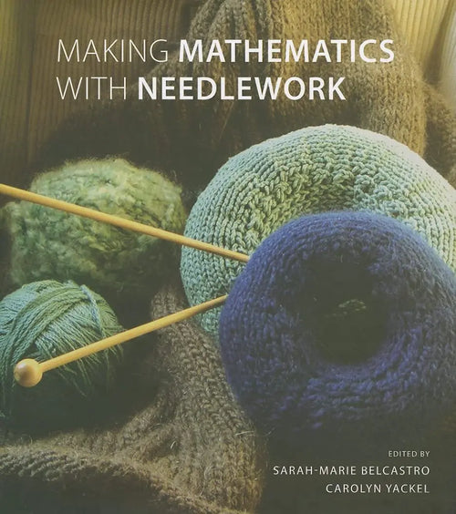 Making Mathematics with Needlework: Ten Papers and Ten Projects (AK Peters/CRC Recreational Mathematics Series) by Yackel