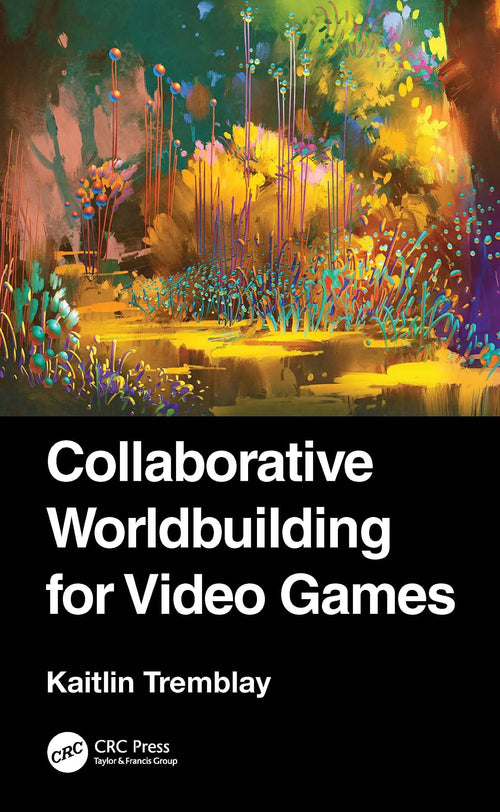 Collaborative Worldbuilding for Video Games by Kaitlin Tremblay