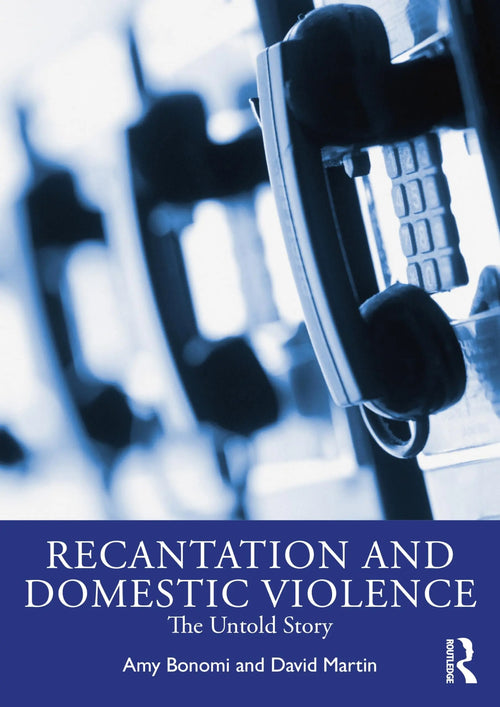 Recantation and Domestic Violence The Untold Story by Amy Bonomi