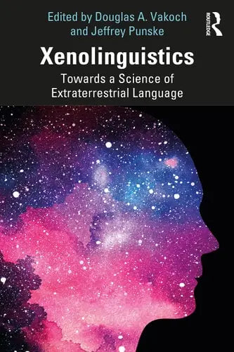 Xenolinguistics Towards a Science of Extraterrestrial Language Routledge