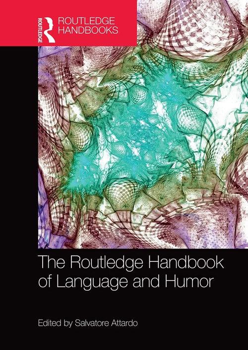 The Routledge Handbook of Language and Humor by Salvatore Attardo