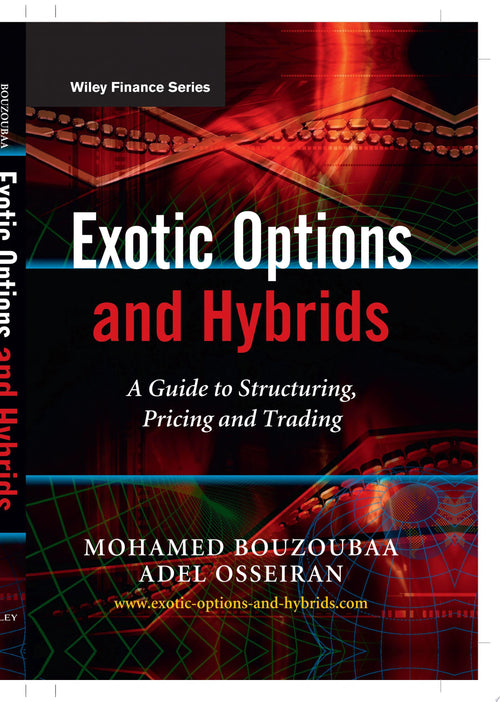 Exotic Options and Hybrids A Guide to Structuring, Pricing and Trading