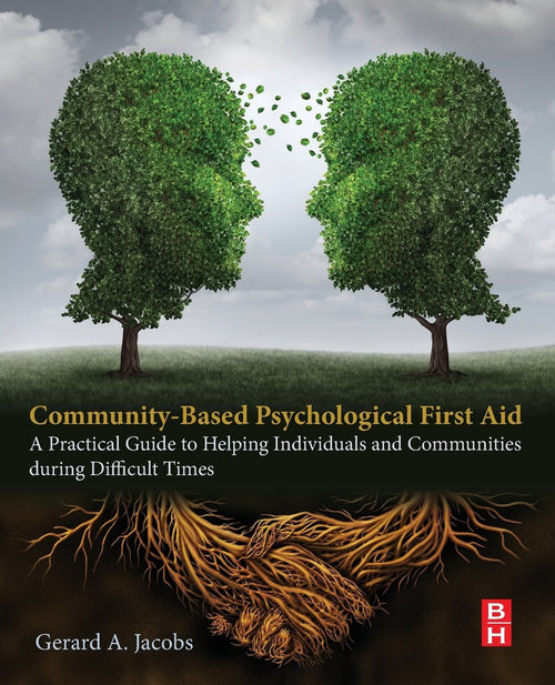 Community-Based Psychological First Aid A Practical Guide to Helping Individuals and Communities during Difficult Times by Gerard A Jacobs
