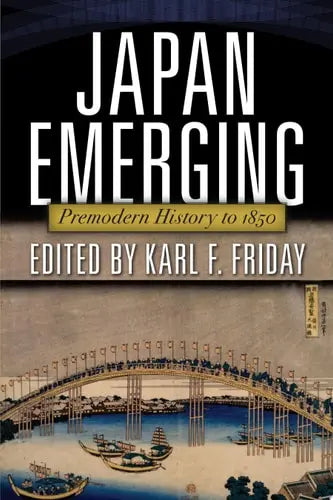 Japan Emerging Premodern History to 1850 Avalon Publishing